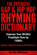 The Extensive Hip Hop Rhyming Dictionary: Hip Hop Rhyming Dictionary: The Extensive Hip Hop & Rap Rhyming Dictionary