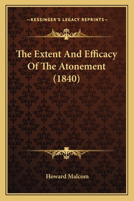 The Extent and Efficacy of the Atonement (1840) - Malcom, Howard