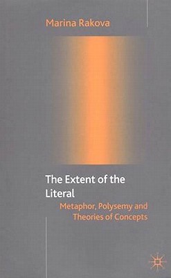 The Extent of the Literal: Metaphor, Polysemy and Theories of Concepts - Rakova, M