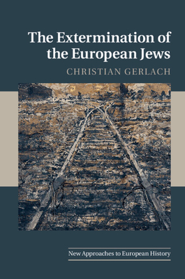 The Extermination of the European Jews - Gerlach, Christian