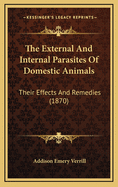 The External and Internal Parasites of Domestic Animals: Their Effects and Remedies (1870)