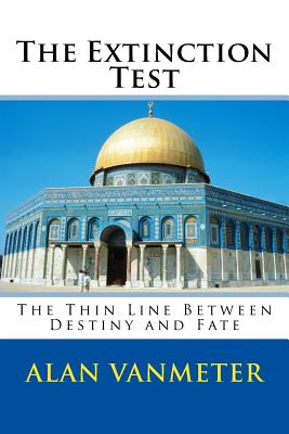 The Extinction Test: The Thin Line Between Destiny and Fate - Vanmeter, Alan