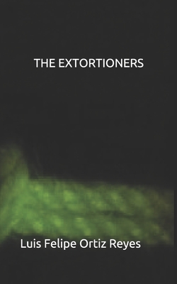 The Extortioners - Ortiz Reyes, Luis Felipe