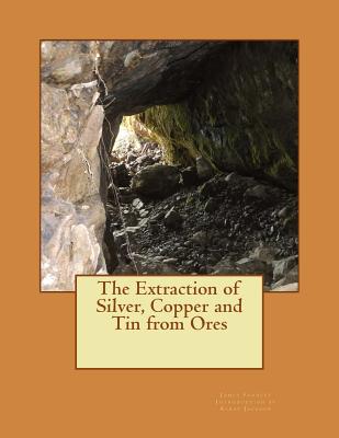 The Extraction of Silver, Copper and Tin from Ores - Jackson, Kerby (Introduction by), and Forrest, James