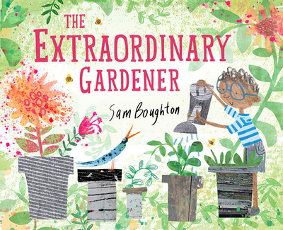 The Extraordinary Gardener: A Picture Book - Boughton, Sam