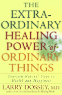 The Extraordinary Healing Power of Ordinary Things: Fourteen Natural Steps to Health and Happiness