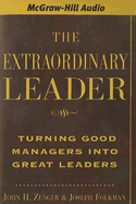The Extraordinary Leader: Turning Good Managers Into Great Leaders