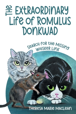 The Extraordinary Life of Romulus Donkwad: Search for the Missing Whisker Link - MacLean, Theresa Marie