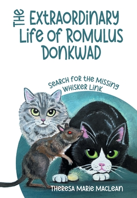 The Extraordinary Life of Romulus Donkwad: Search for the Missing Whisker Link - MacLean, Theresa Marie