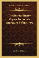 The Extraordinary Voyage in French Literature Before 1700