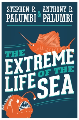 The Extreme Life of the Sea - Palumbi, Stephen R., and Palumbi, Anthony R.