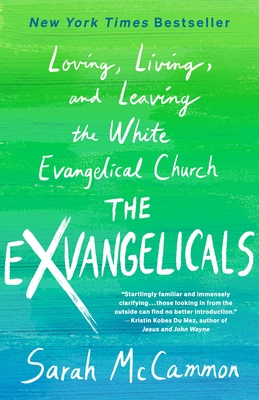 The Exvangelicals: Loving, Living, and Leaving the White Evangelical Church - McCammon, Sarah