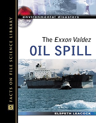 The EXXON Valdez Oil Spill - Leacock, Elspeth