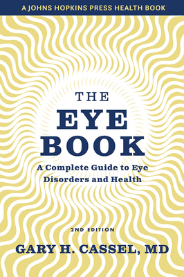 The Eye Book: A Complete Guide to Eye Disorders and Health - Cassel, Gary H