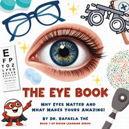 The Eye Book: Why Eyes Matter And What Makes Yours Amazing!
