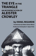 The Eye in the Triangle: An Interpretation of Aleister Crowley