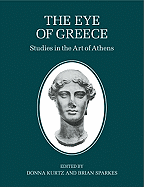 The Eye of Greece: Studies in the Art of Athens