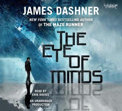 The Eye of Minds (the Mortality Doctrine, Book One) - Dashner, James, and Davies, Erik (Read by)