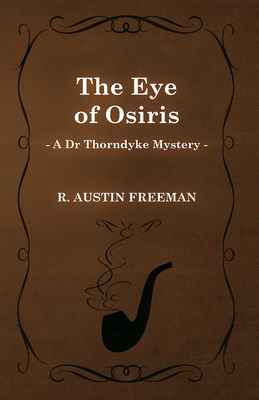 The Eye of Osiris (A Dr Thorndyke Mystery) - Freeman, Richard Austin