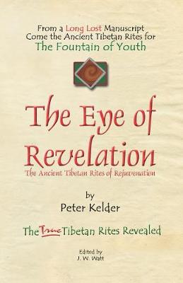 The Eye of Revelation: The Ancient Tibetan Rites of Rejuvenation - Kelder, Peter, and Watt, J W (Editor)