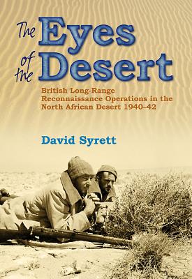 The Eyes of the Desert Rats: British Long-Range Reconnaissance Operations in the North African Desert 1940-43 - Syrett, David