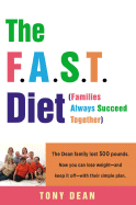The F.A.S.T. Diet (Families Always Succeed Together): The Dean Family Lost 500 Pounds. Now You Can Lose Weight--And Keep It Off--With Their Simple Plan.