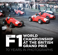 The F1 World Championship at the British Grand Prix: 70 Years in Photographs
