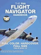 The FAA Flight Navigator Handbook - Full Color, Hardcover, Full Size: FAA-H-8083-18 - Giant 8.5" x 11" Size, Full Color Throughout, Durable Hardcover Binding