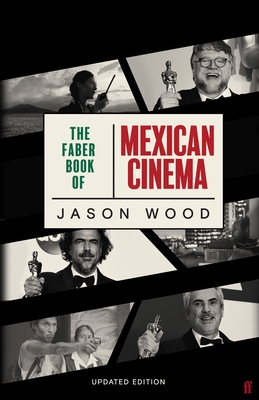 The Faber Book of Mexican Cinema: Updated Edition - Wood, Jason (Editor)