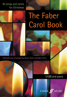 The Faber Carol Book: 40 Songs and Carols for Christmas - Arch, Gwyn, and Parry, Ben