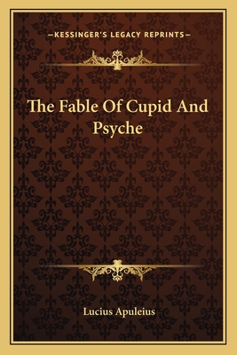 The Fable of Cupid and Psyche - Apuleius, Lucius