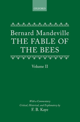 The Fable of the Bees: Or Private Vices, Publick Benefits: Volume II - Mandeville, Bernard, and Kaye (Editor)