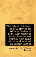 The Fables of Aesop, as First Printed by William Caxton in 1484, with Those of Avian, Alfonso and Po