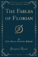 The Fables of Florian (Classic Reprint)