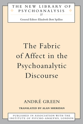 The Fabric of Affect in the Psychoanalytic Discourse - Green, Andre