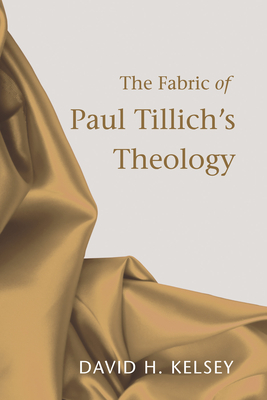 The Fabric of Paul Tillich's Theology - Kelsey, David H