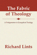 The Fabric of Theology: A Prolegomenon to Evangelical Theology - Lints, Richard