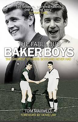The Fabulous Baker Boys: The Greatest Strikers Scotland Never Had - Maxwell, Tom