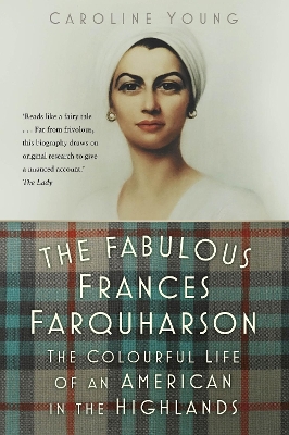 The Fabulous Frances Farquharson: The Colourful Life of an American in the Highlands - Young, Caroline