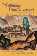 The Fabulous Frontier, 1846-1912: Facsimile of 1962 Edition - Keleher, William A, and Simmons, Marc (Foreword by)