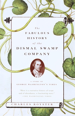 The Fabulous History of the Dismal Swamp Company: A Story of George Washington's Times - Royster, Charles