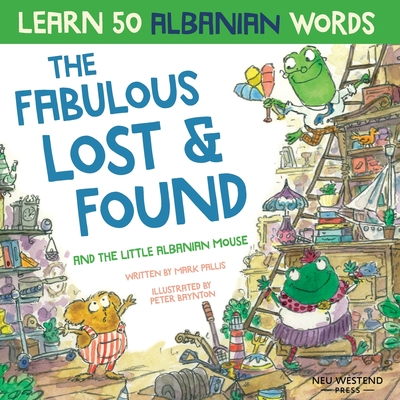 The Fabulous Lost & Found and the little Albanian mouse: Albanian book for kids. Learn 50 Albanian words with a fun, heartwarming Albanian English children's book (bilingual English Albanian) - Pallis, Mark