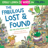 The Fabulous Lost & Found and the little Italian mouse: heartwarming & fun Italian book for kids to learn 50 words in Italian (bilingual Italian English)