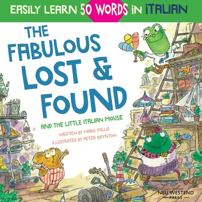 The Fabulous Lost & Found and the little Italian mouse: heartwarming & fun Italian book for kids to learn 50 words in Italian (bilingual Italian English) - Pallis, Mark