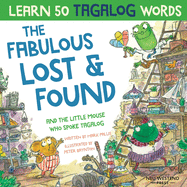 The Fabulous Lost & Found and the little mouse who spoke Tagalog: Laugh as you learn 50 Tagalog words with this fun, heartwarming bilingual English Tagalog book for kids