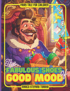 The Fabulous Shoes of Good Mood: an enchanting tale of perseverance, creativity, and the magic of bringing happiness to others.