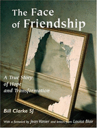 The Face of Friendship: A True Story of Hope and Transformation - Sj, Bill Clarke, and Vanier, Jean (Foreword by)