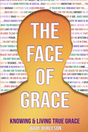 The Face of Grace: Knowing and Living True Grace