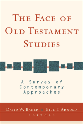 The Face of Old Testament Studies: A Survey of Contemporary Approaches - Baker, David W, Ph.D. (Editor), and Arnold, Bill T, Professor, Ph.D. (Editor)