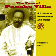The Face of Pancho Villa: A History in Photographs and Words